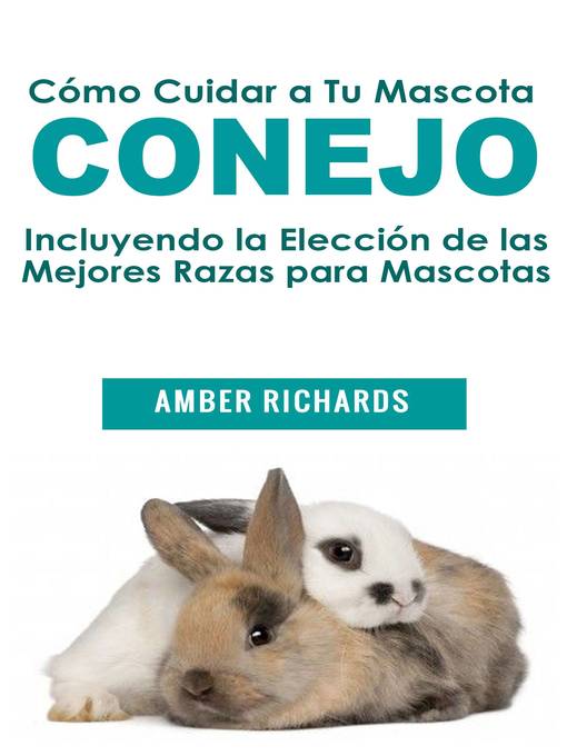 Detalles del título Cómo Cuidar a Tu Mascota Conejo de Amber Richards - Disponible